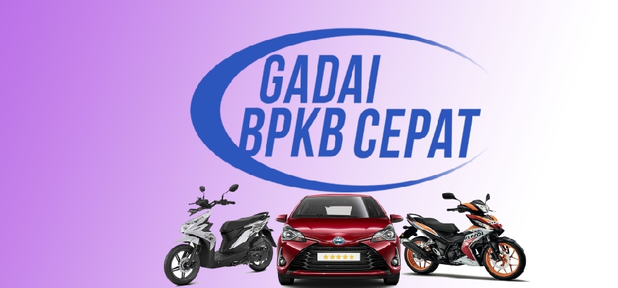 Gadai BPKB Mobil Motor Proses Cepat Tanpa Survey, Solusi Tepat Masalah Keuangan Anda