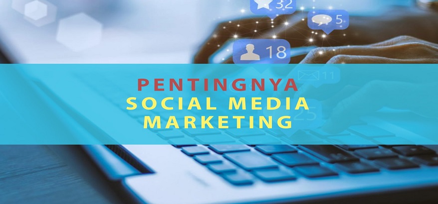 Pentingnya Social Media Marketing Dalam Dunia Bisnis Era Digital